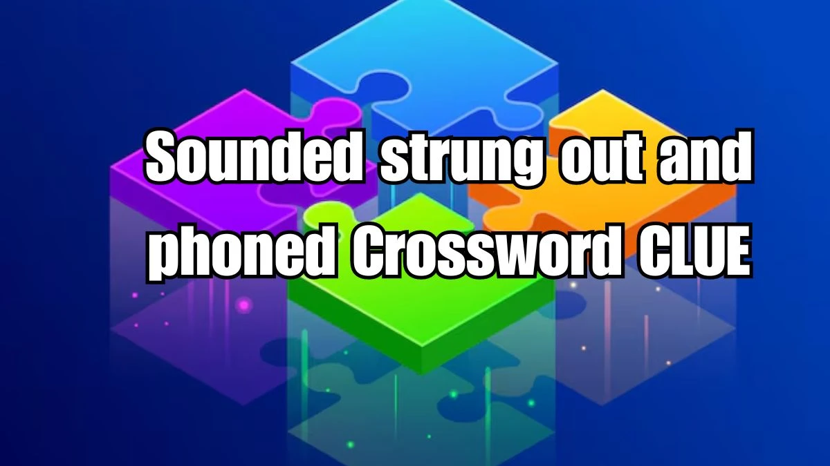 Sounded strung out and phoned Crossword Clue Puzzle Answer from September 03, 2024