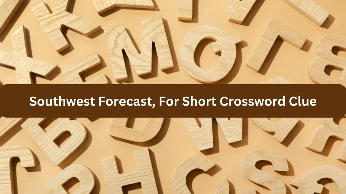 NYT Southwest Forecast, For Short Crossword Clue Puzzle Answer from September 24, 2024