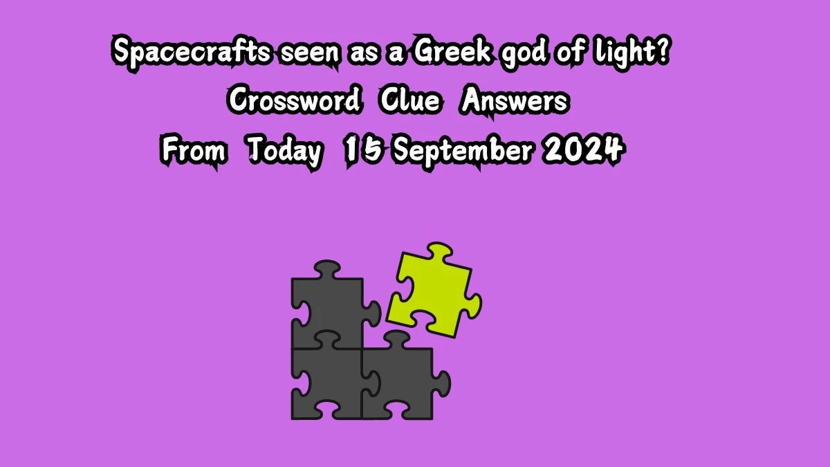 Spacecrafts seen as a Greek god of light? Crossword Clue Puzzle Answer from September 15, 2024