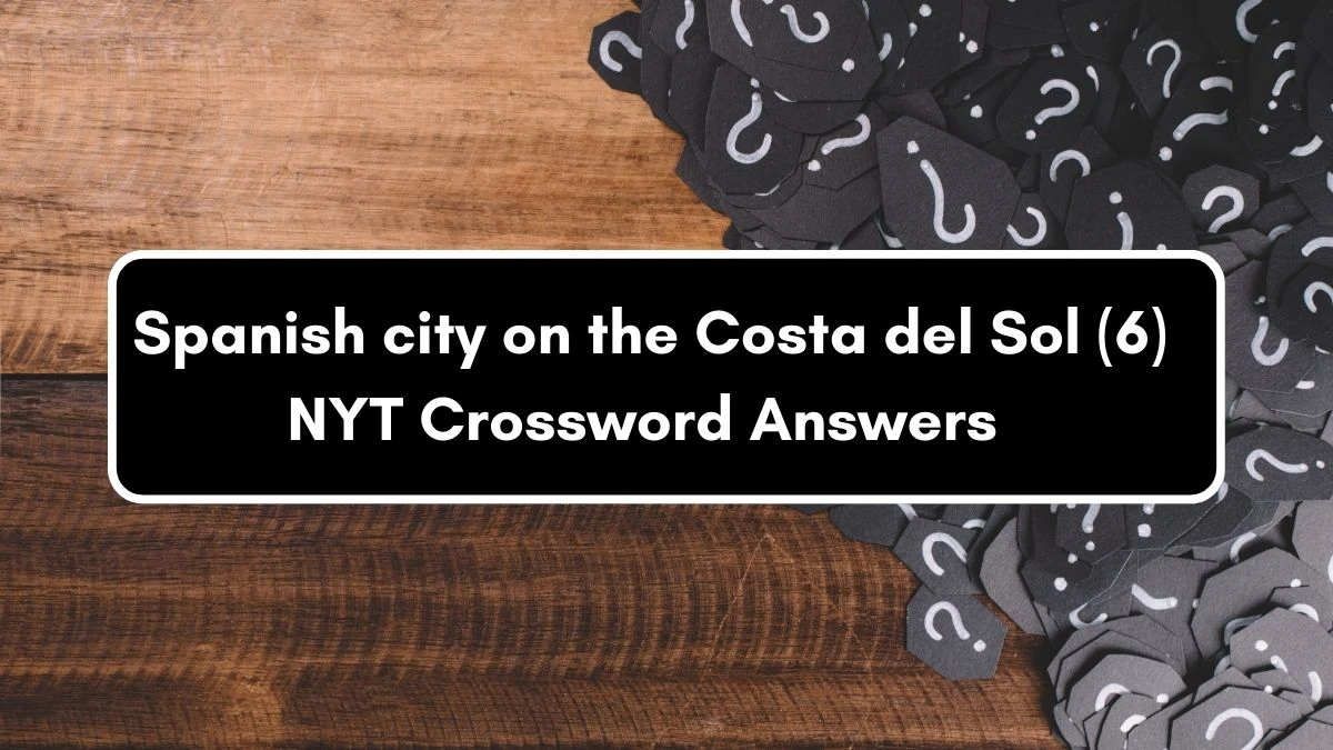 NYT Spanish city on the Costa del Sol (6) Crossword Clue Puzzle Answer from September 05, 2024