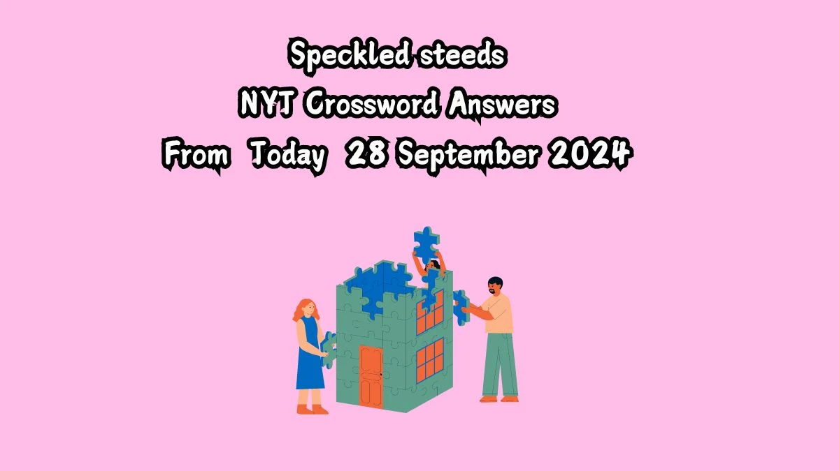 NYT Speckled steeds Crossword Clue Puzzle Answer from September 28, 2024