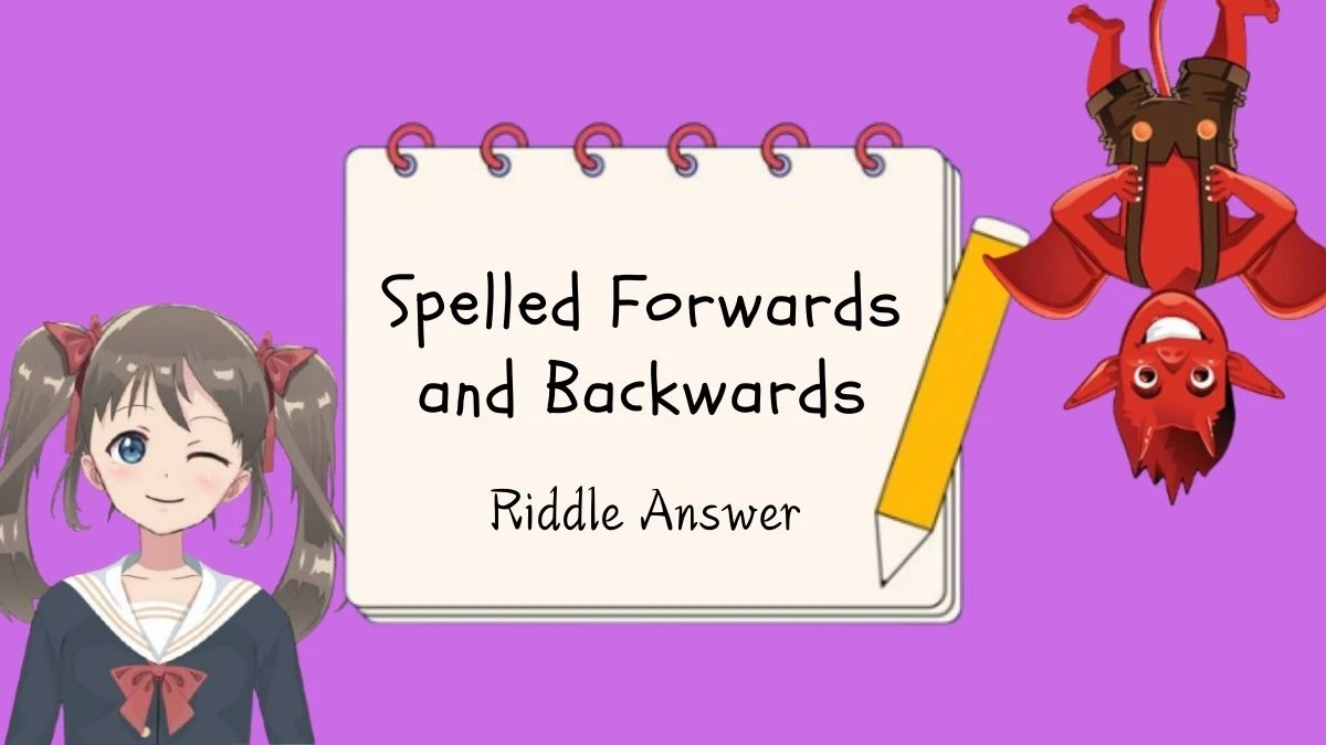 Spelled Forwards and Backwards Riddle Answer - Breaking the Word Play!