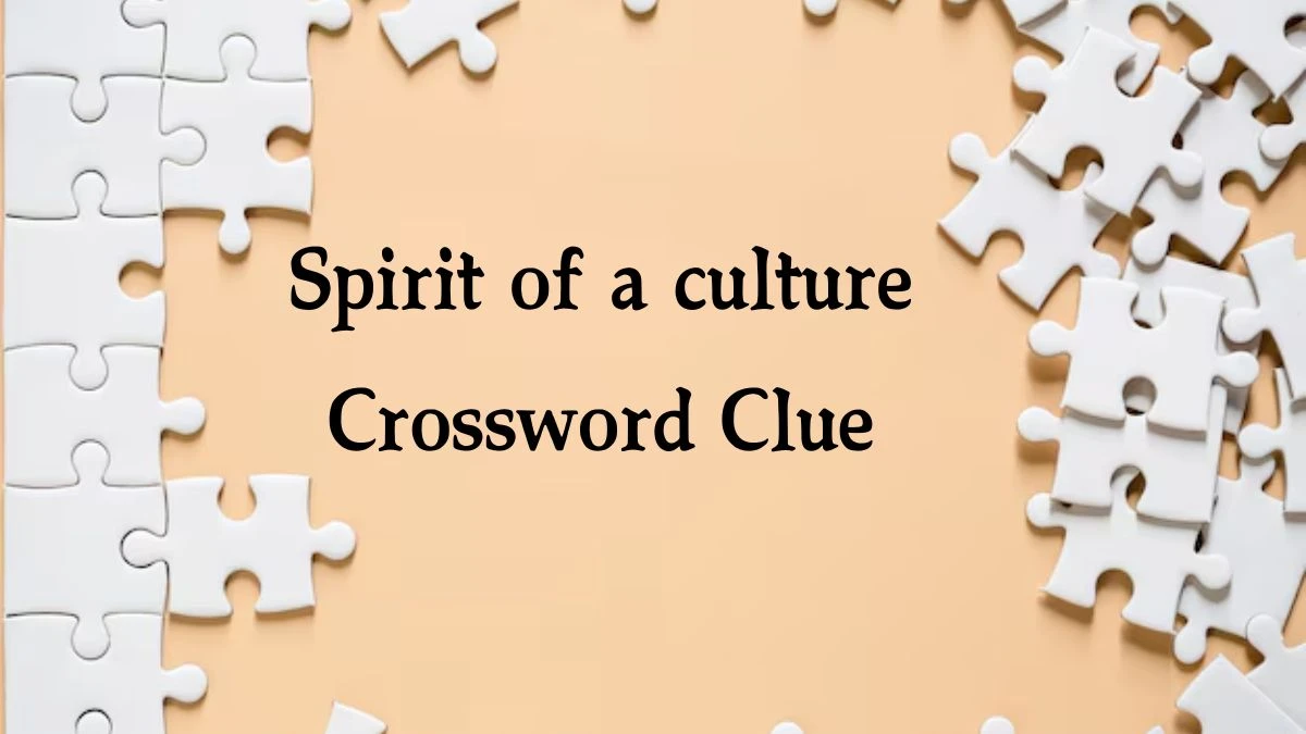 NYT Spirit of a culture Crossword Clue Puzzle Answer from September 25, 2024