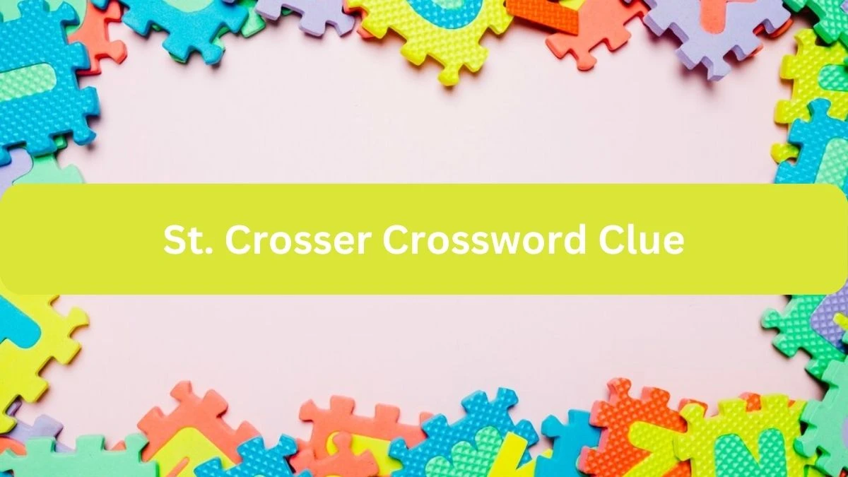 NYT St. Crosser Crossword Clue Puzzle Answer from September 23, 2024