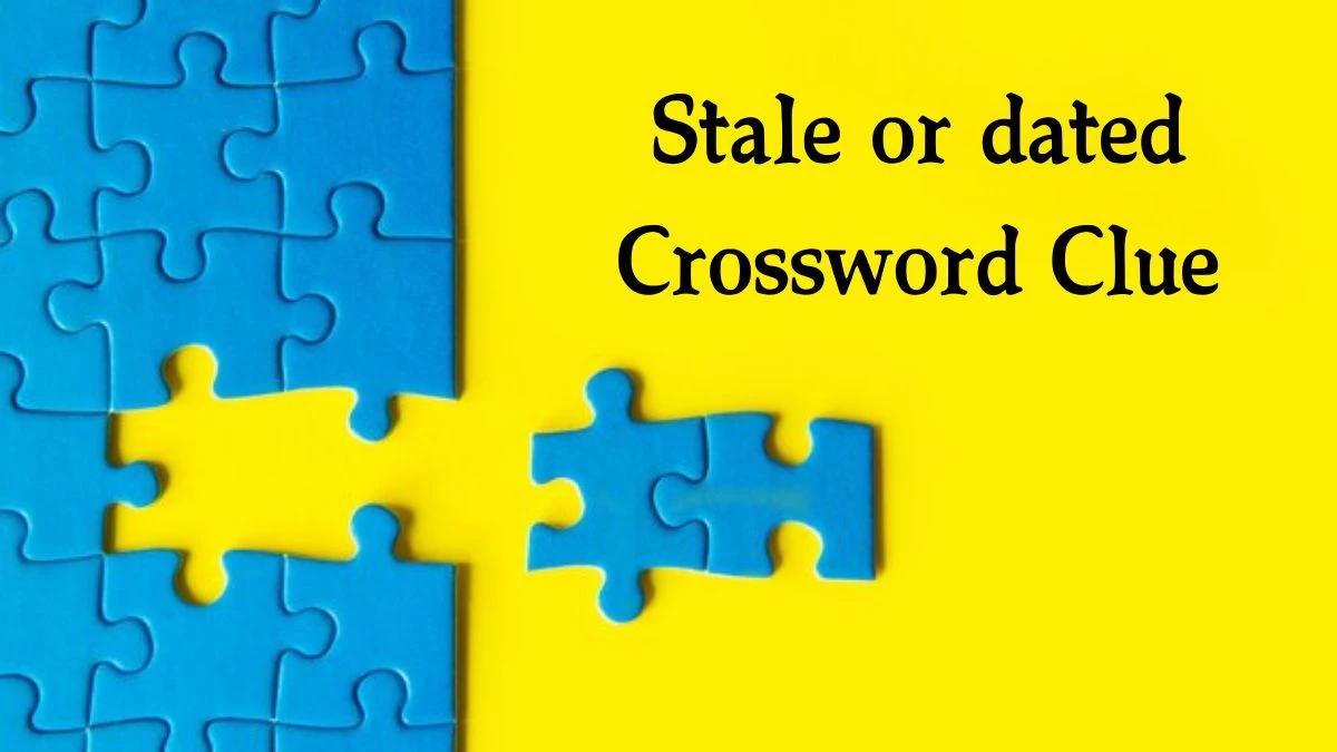 Stale or dated (3,3) 6 Letters Crossword Clue Puzzle Answer from September 07, 2024