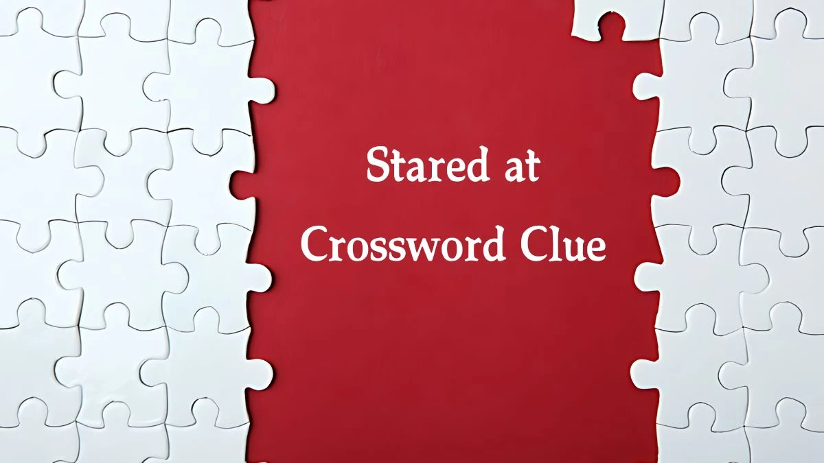 Stared at NYT Crossword Clue Puzzle Answer on September 04, 2024