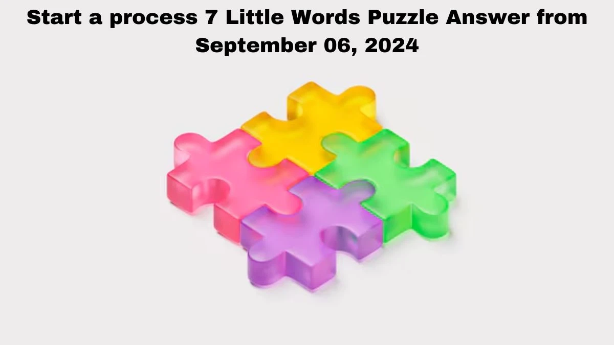 Start a process 7 Little Words Puzzle Answer from September 06, 2024