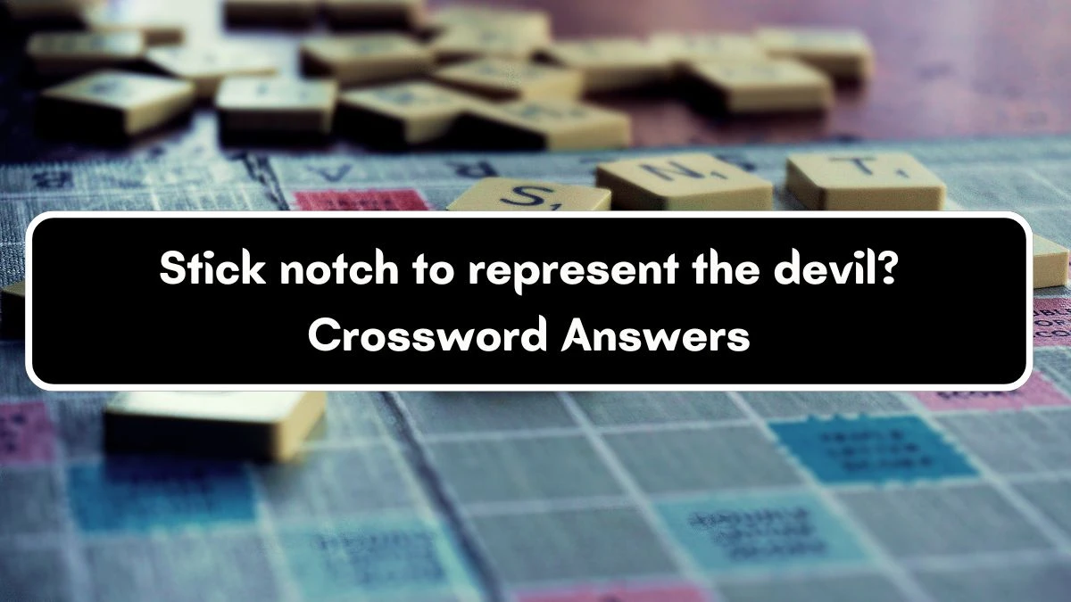 Stick notch to represent the devil? Crossword Clue Puzzle Answer from September 17, 2024