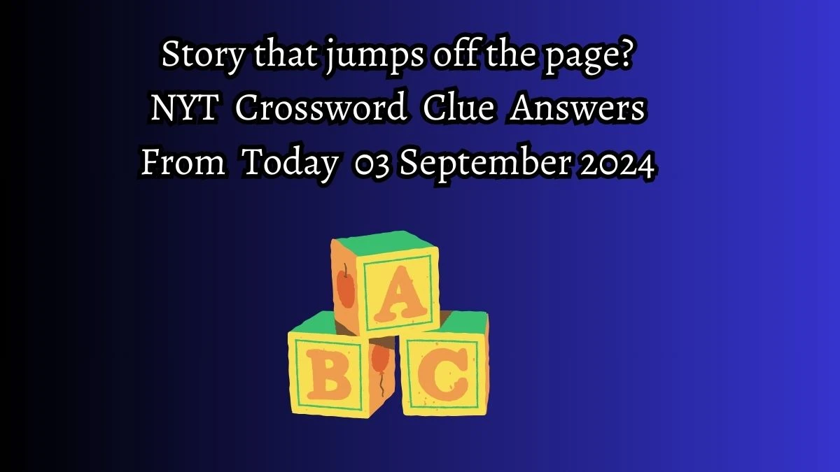 NYT Story that jumps off the page? Crossword Clue Puzzle Answer from September 03, 2024