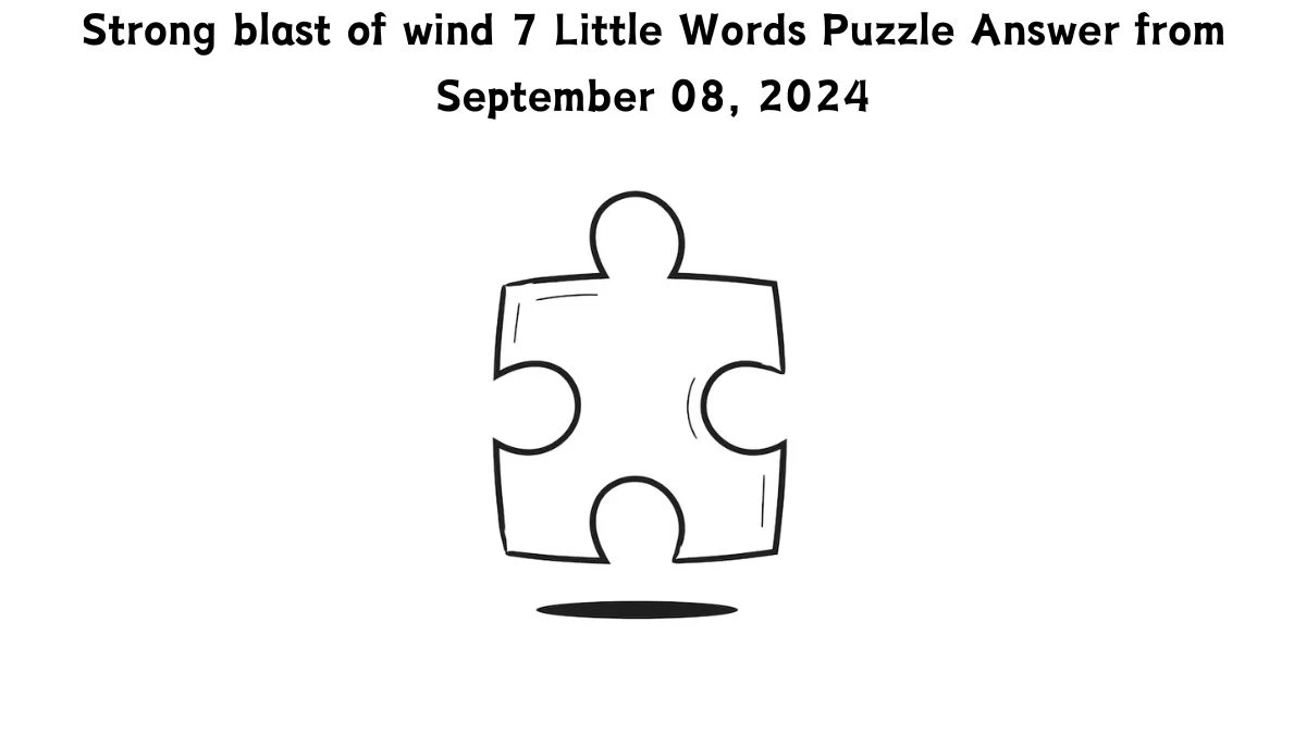 Strong blast of wind 7 Little Words Puzzle Answer from September 08, 2024