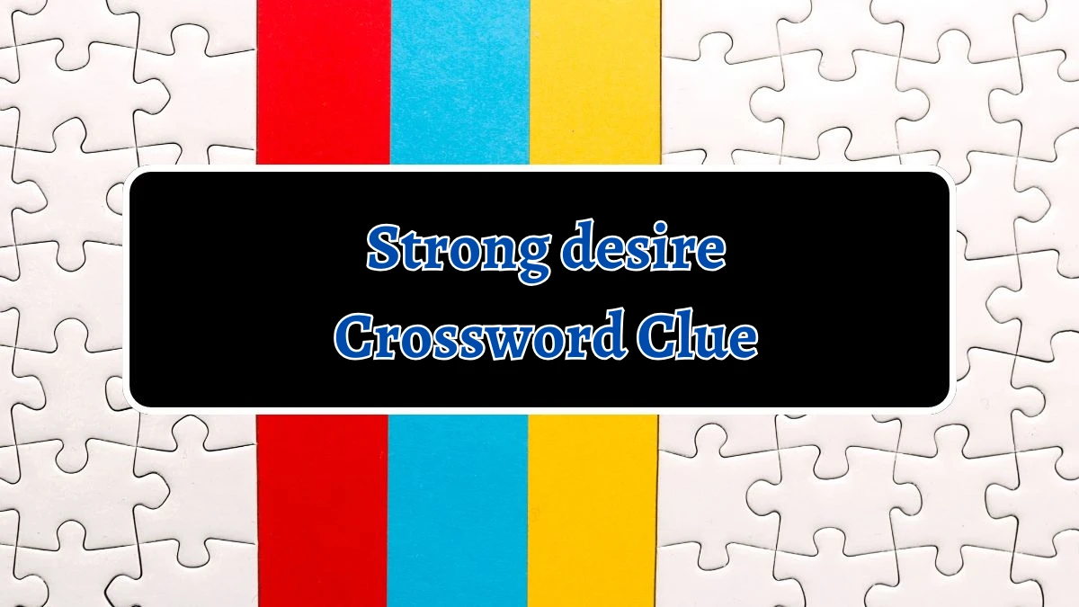 NYT Strong desire Crossword Clue Puzzle Answer from September 03, 2024