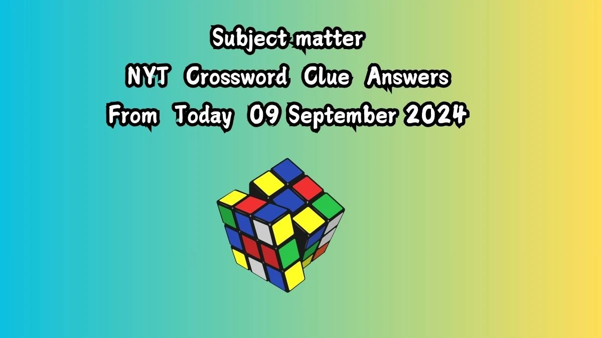 NYT Subject matter Crossword Clue Puzzle Answer from September 09, 2024