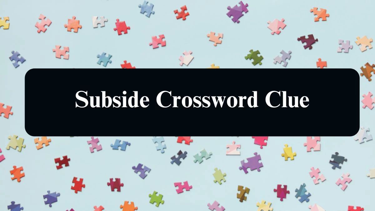 Subside NYT Crossword Clue Puzzle Answer from September 06, 2024