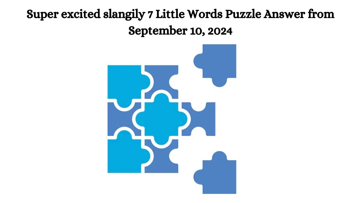 Super excited slangily 7 Little Words Puzzle Answer from September 10, 2024