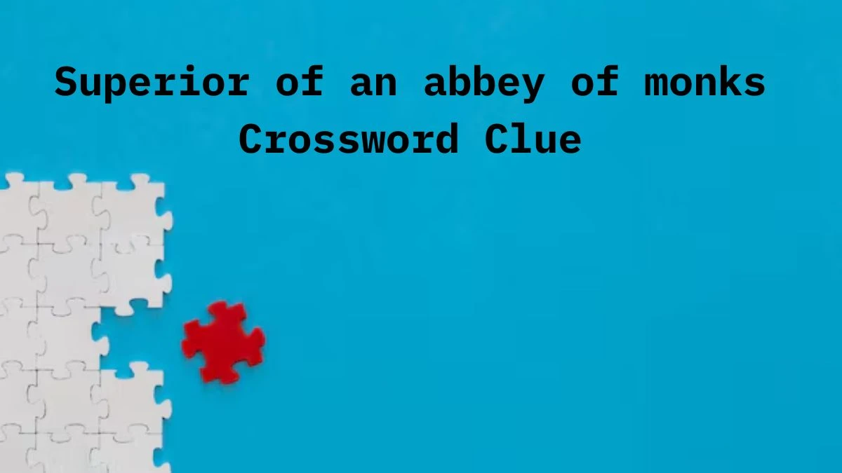 Superior of an abbey of monks Irish Daily Mail Quick Crossword Clue Puzzle Answer from September 15, 2024