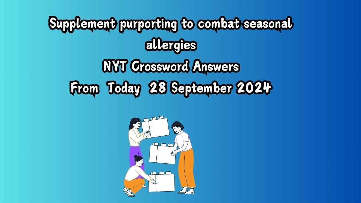 Supplement purporting to combat seasonal allergies NYT Crossword Clue Puzzle Answer on September 28, 2024