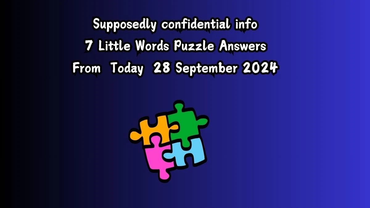 Supposedly confidential info 7 Little Words Puzzle Answer from September 28, 2024