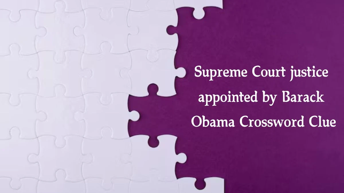 NYT Supreme Court justice appointed by Barack Obama Crossword Clue Puzzle Answer from September 30, 2024