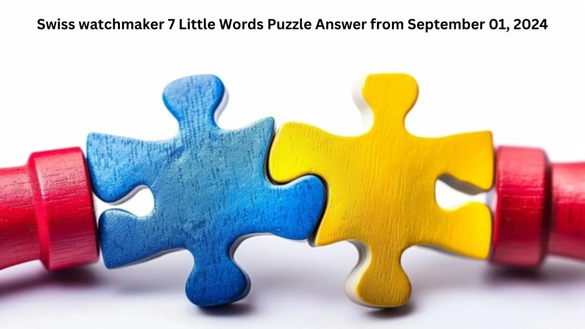 Swiss watchmaker 7 Little Words Puzzle Answer from September 01, 2024