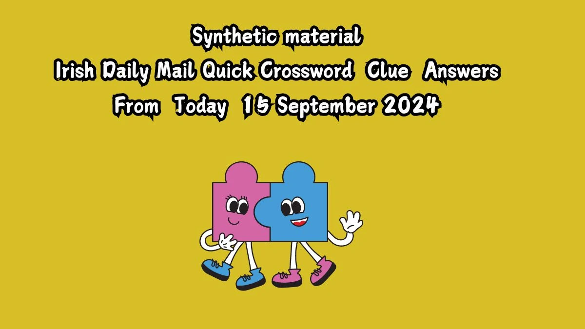 Irish Daily Mail Quick Synthetic material Crossword Clue Puzzle Answer from September 15, 2024