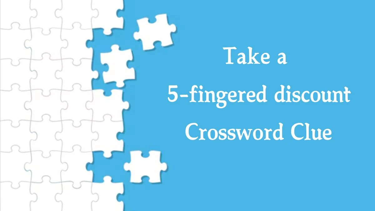 Take a 5-fingered discount 7 Little Words Puzzle Answer from September 18, 2024