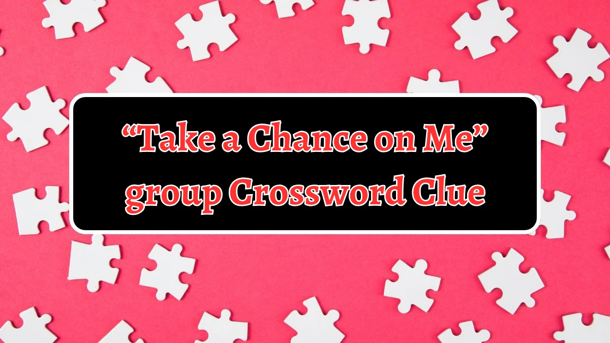 “Take a Chance on Me” group NYT Crossword Clue Puzzle Answer on September 03, 2024