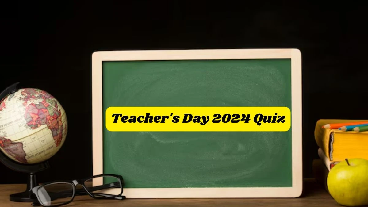 Teacher's Day 2024 Quiz Try this Quiz to Test Your IQ