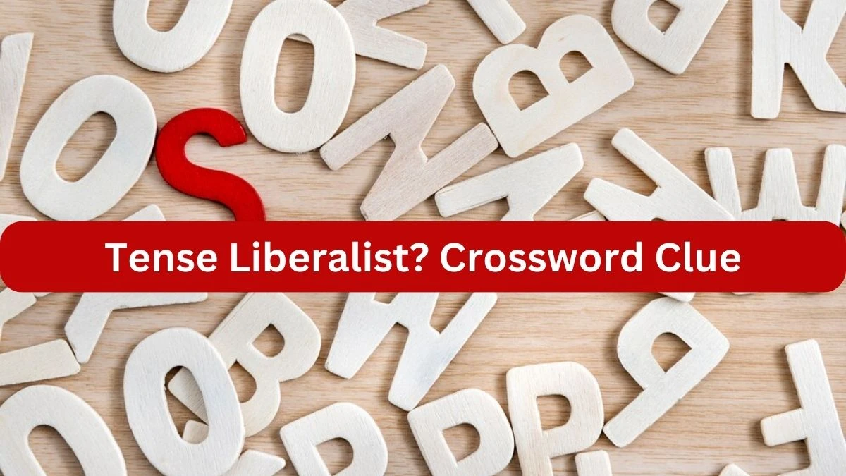 Tense Liberalist? Crossword Clue Puzzle Answer from September 22, 2024