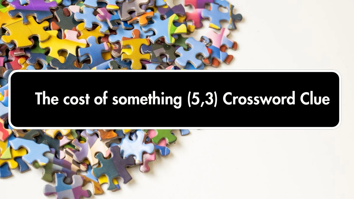 The cost of something (5,3) Irish Daily Mail Quick Crossword Clue Puzzle Answer from September 21, 2024