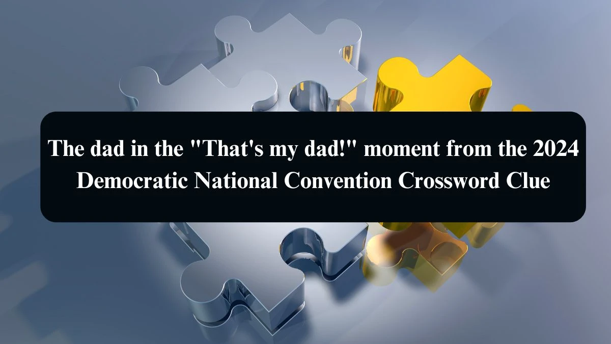 The dad in the That's my dad! moment from the 2024 Democratic National Convention NYT Crossword Clue