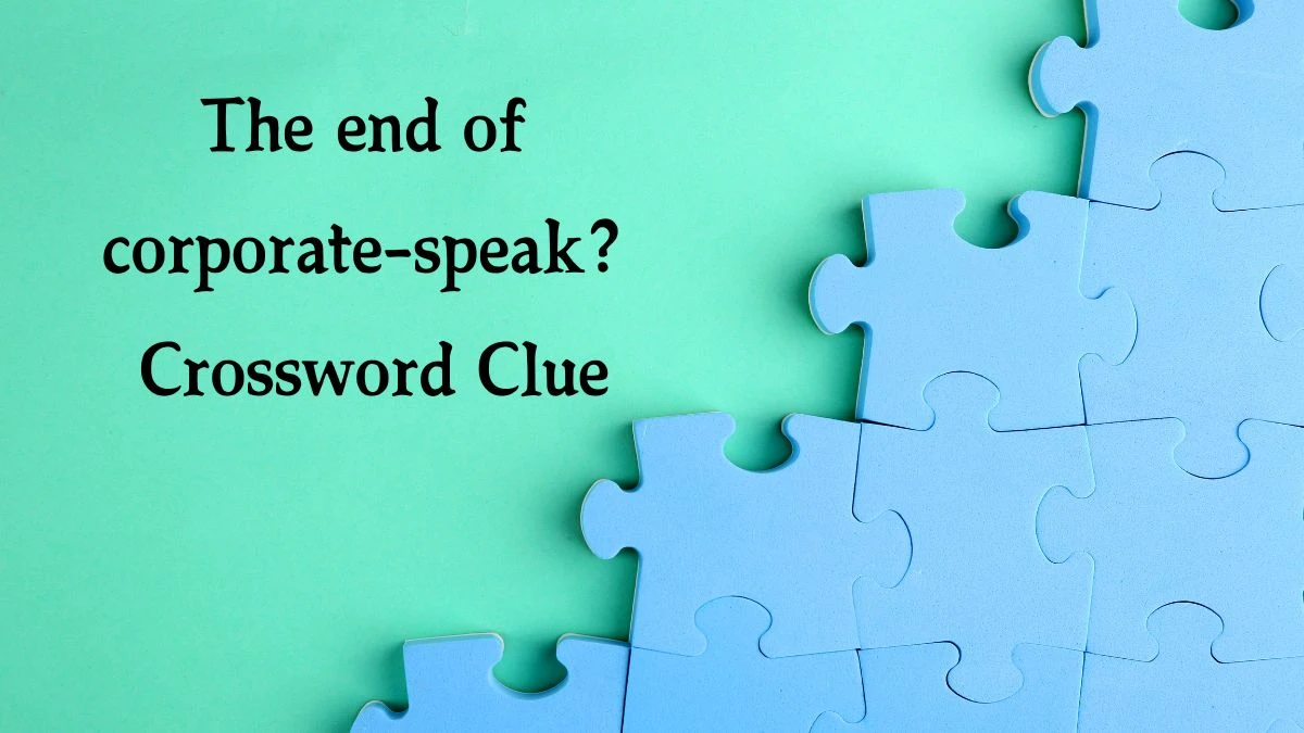 The end of corporate-speak? Crossword Clue Answers on September 26, 2024