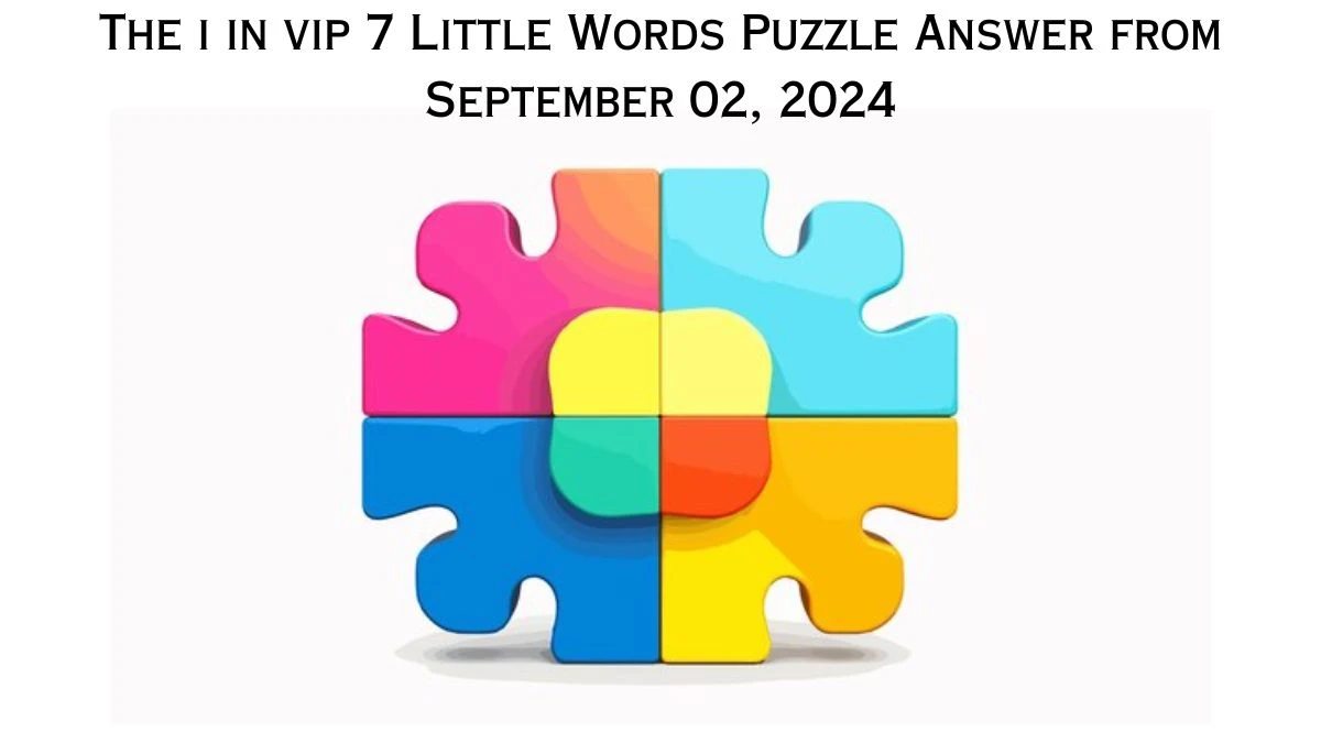 The i in vip 7 Little Words Puzzle Answer from September 02, 2024