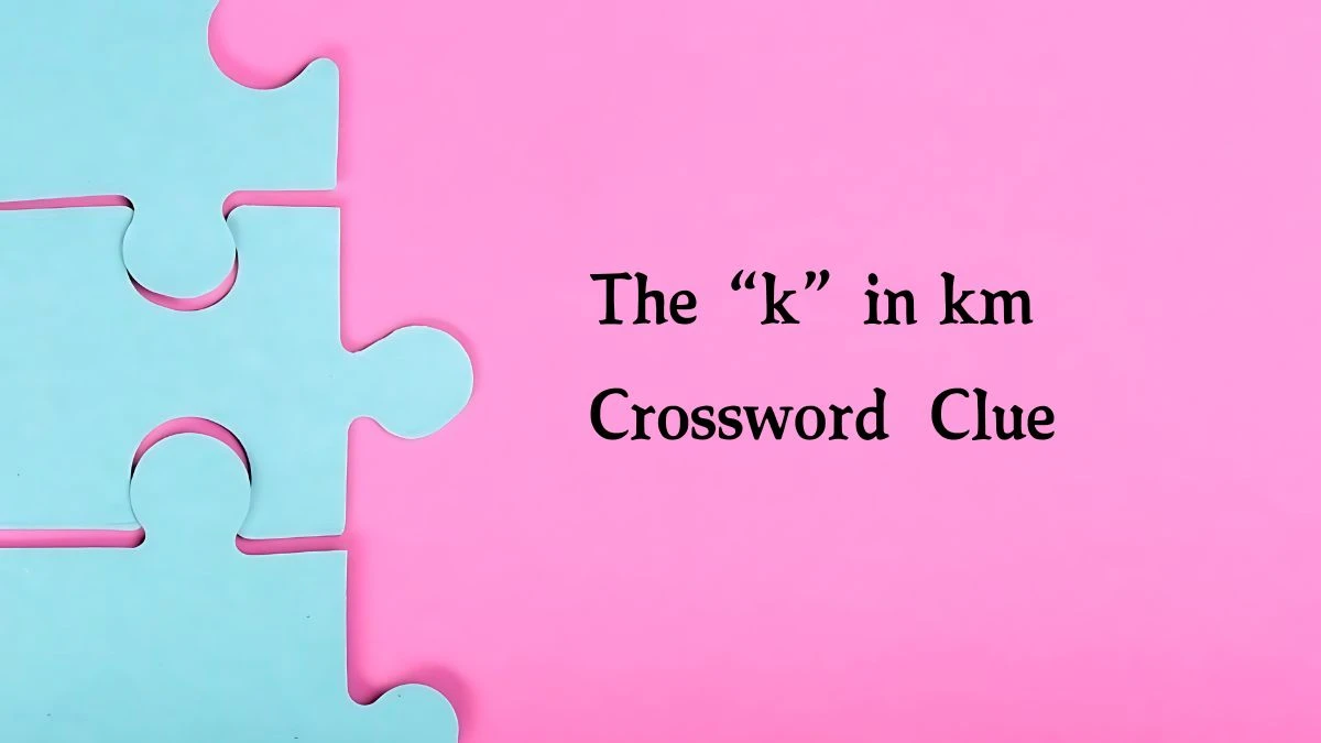 The “k” in km NYT Crossword Clue Puzzle Answer from September 23, 2024