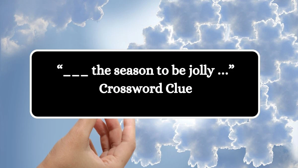 “___ the season to be jolly …” NYT Crossword Clue Puzzle Answer from September 23, 2024