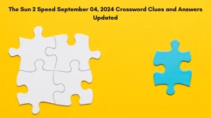 The Sun 2 Speed September 04, 2024 Crossword Clues and Answers Updated