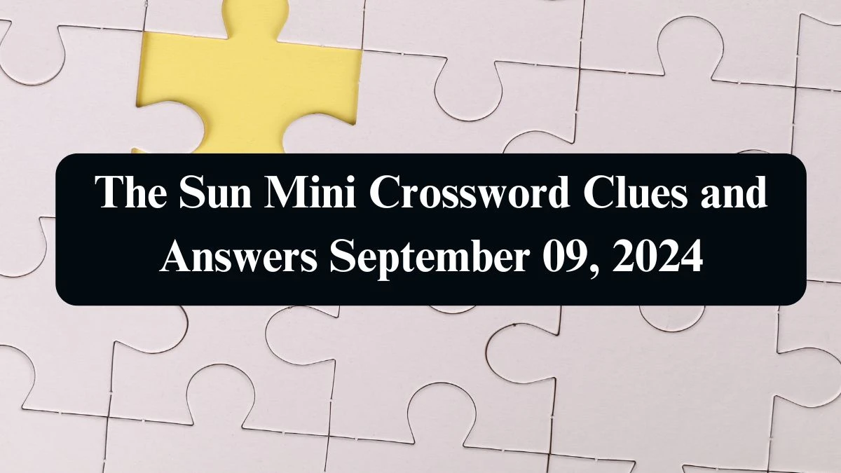 The Sun Mini Crossword Clues and Answers September 09, 2024