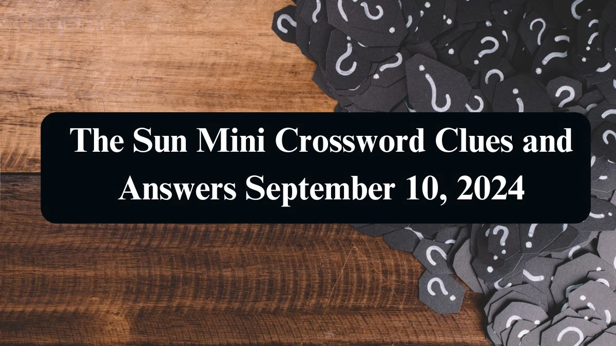 The Sun Mini Crossword Clues and Answers September 10, 2024