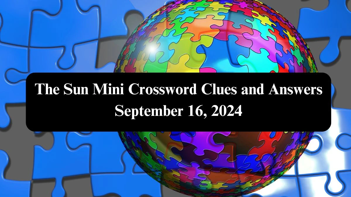 The Sun Mini Crossword Clues and Answers September 16, 2024