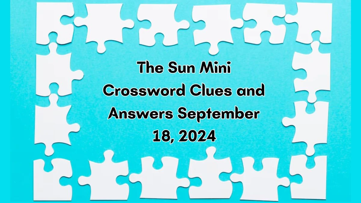 The Sun Mini Crossword Clues and Answers September 18, 2024