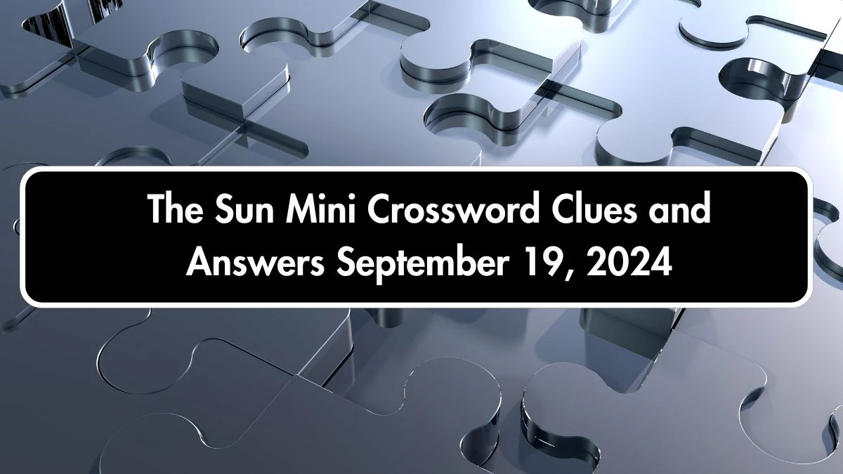 The Sun Mini Crossword Clues and Answers September 19, 2024