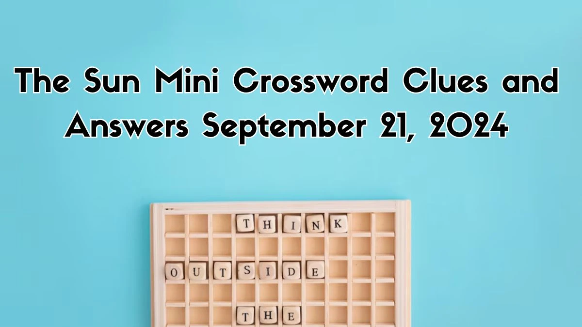 The Sun Mini Crossword Clues and Answers September 21, 2024