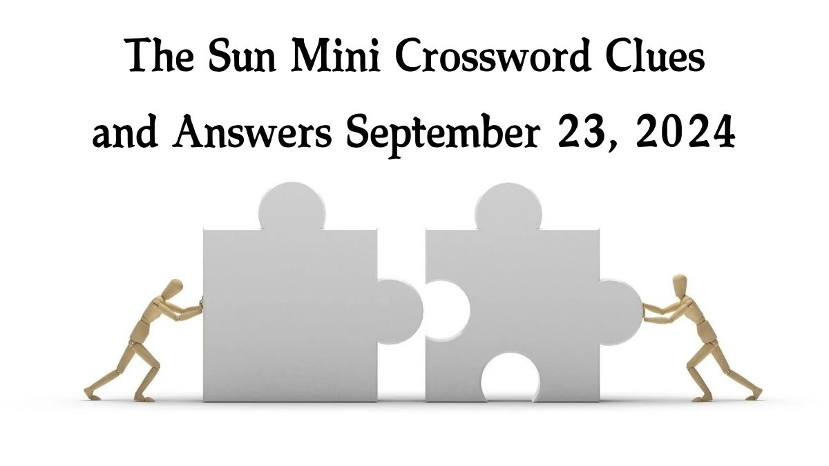 The Sun Mini Crossword Clues and Answers September 23, 2024