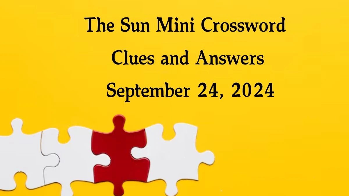 The Sun Mini Crossword Clues and Answers September 24, 2024