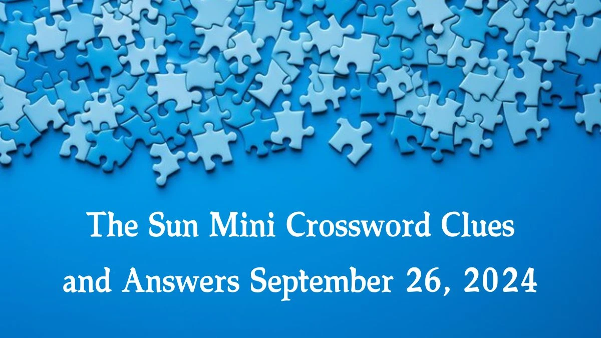 The Sun Mini Crossword Clues and Answers September 26, 2024