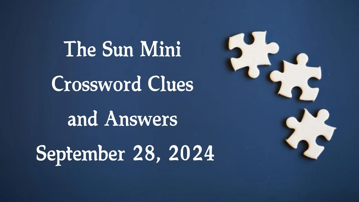 The Sun Mini Crossword Clues and Answers September 28, 2024