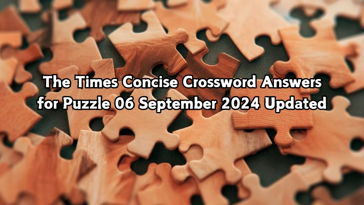 The Times Concise Crossword Answers for Puzzle 06 September 2024 Updated