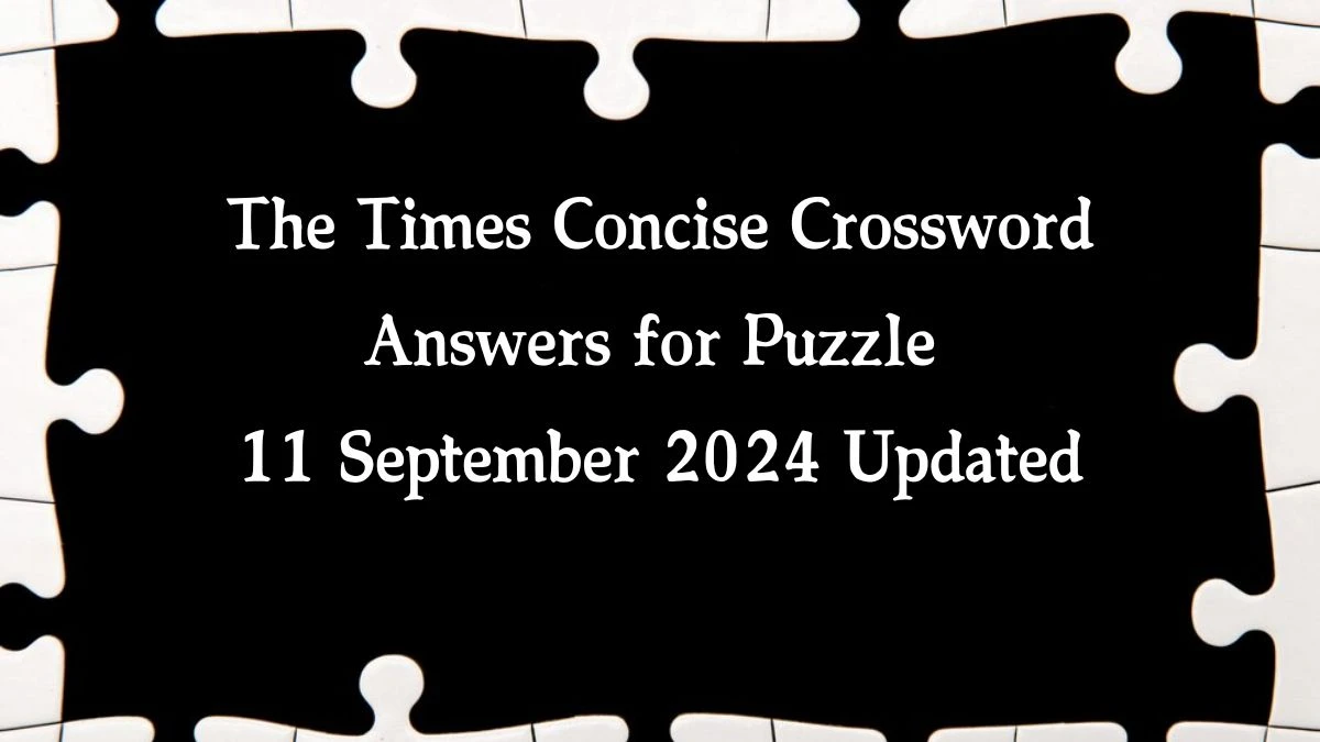 The Times Concise Crossword Answers for Puzzle 11 September 2024 Updated