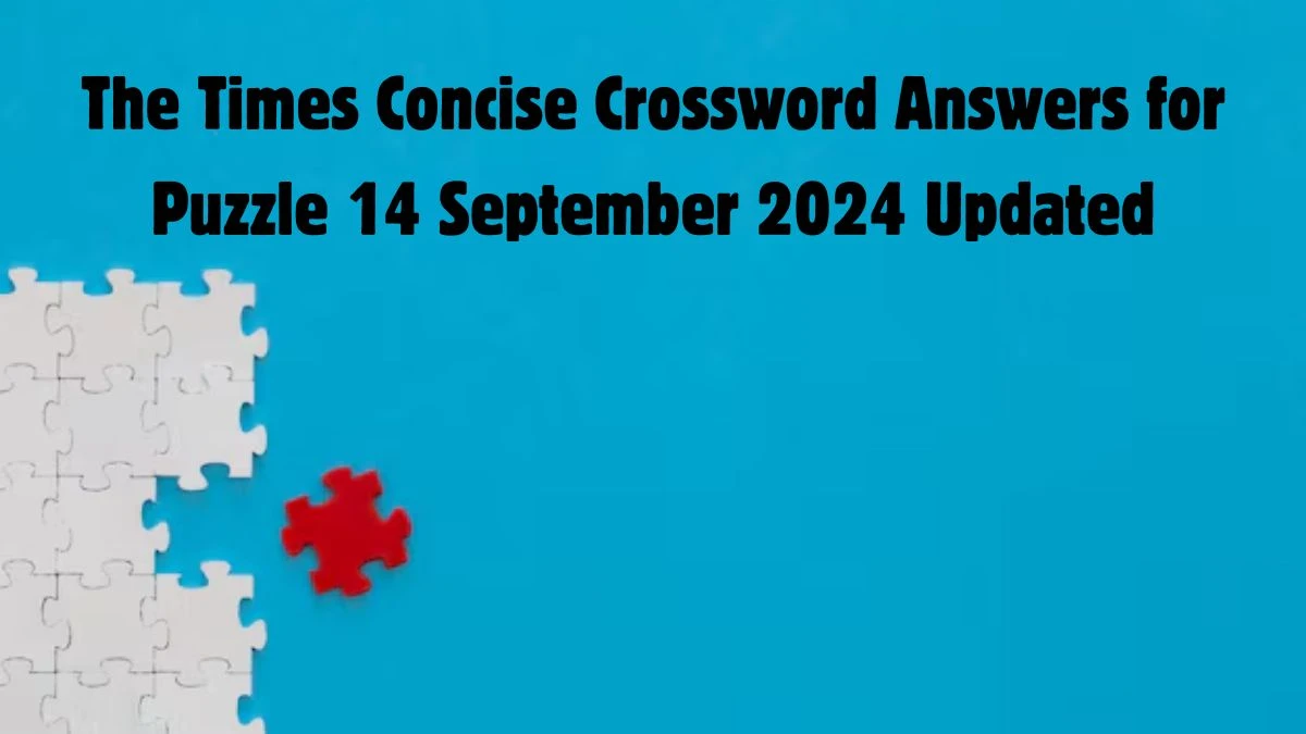 The Times Concise Crossword Answers for Puzzle 14 September 2024 Updated