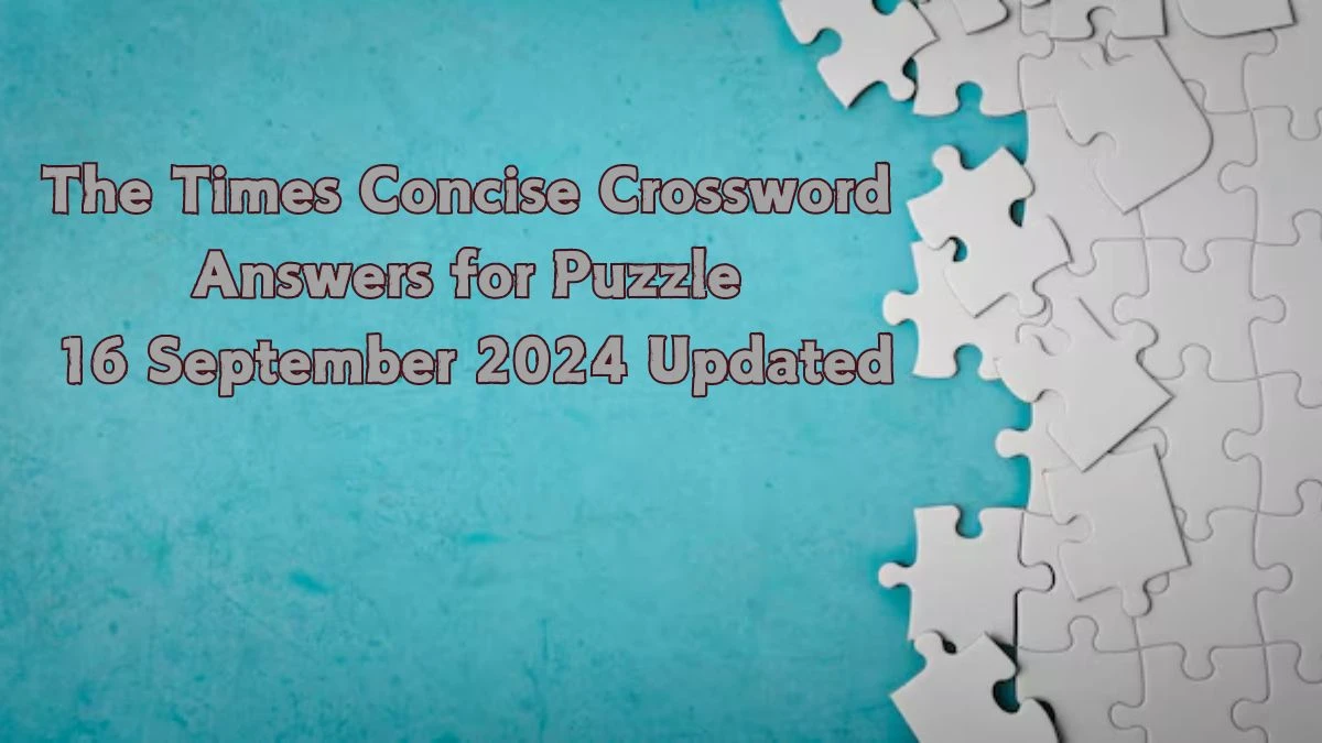 The Times Concise Crossword Answers for Puzzle 16 September 2024 Updated