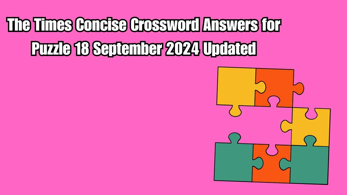 The Times Concise Crossword Answers for Puzzle 18 September 2024 Updated